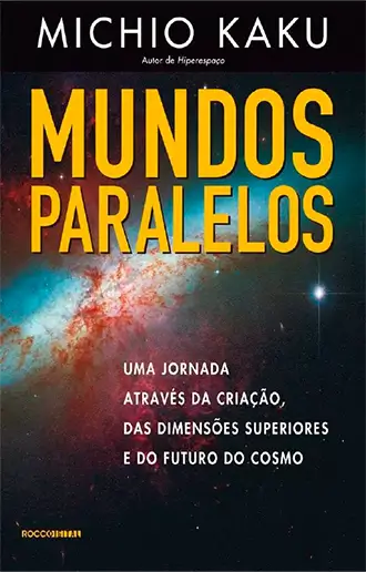 Mundos paralelos - Uma jornada através da criação, das dimensões superiores e do futuro do cosmo