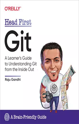 Head First Git A Learner's Guide to Understanding Git from the Inside Out