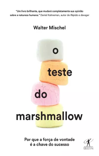 O Teste do Marshmallow Por que a força de vontade é a chave do sucesso