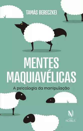 Mentes maquiavélicas: A psicologia da manipulação