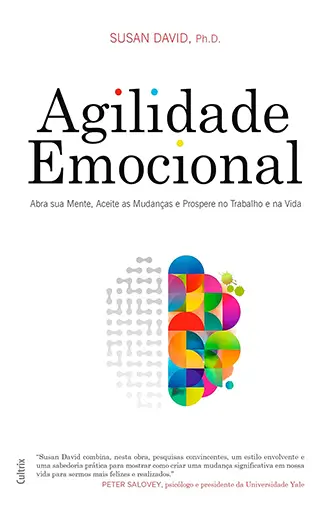 Agilidade Emocional: Abra sua Mente, Aceite as Mudanças e Prospere no Trabalho e na Vida