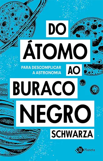 Do átomo ao buraco negro - Para descomplicar a astronomia