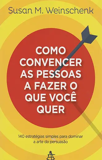 Como Convencer as Pessoas a Fazer o que Você Quer v1