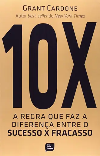 10X: Regra Que Faz A Diferença Entre O Sucesso X Fracasso