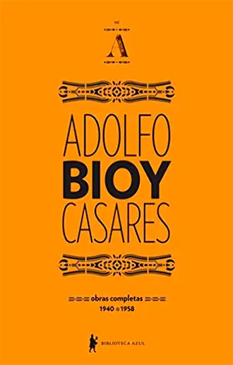 Obras completas de Adolfo Bioy Casares 1940 a 1958