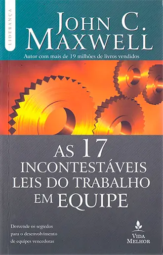 As 17 incontestáveis leis do trabalho em equipe